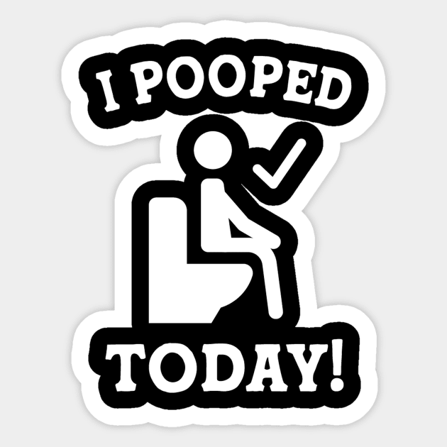 Funny Sayings Humor I Pooped Today! Sticker by sufian